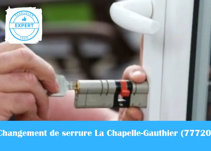 Serrurier Changement de serrure La Chapelle-Gauthier
